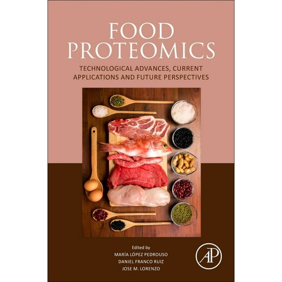 Food Proteomics: Technological Advances, Current Applications and Future Perspectives, (Paperback)