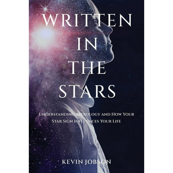 Written in the Stars: Understanding Astrology and How Your Star Sign Influences Your Life, (Paperback)