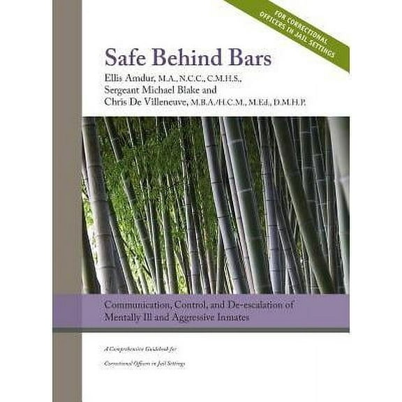 Safe Behind Bars: Communication, Control, and De-escalation of Mentally Ill & Aggressive Inmates: A Comprehensive Guidebook for Correctional Officers in Jail Settings (Hardcover)