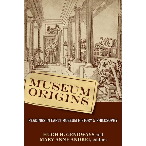 Museum Origins: Readings in Early Museum History and Philosophy, (Paperback)