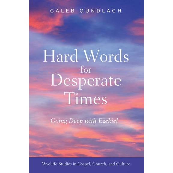 Wycliffe Studies in Gospel, Church, and Culture: Hard Words for Desperate Times (Paperback)