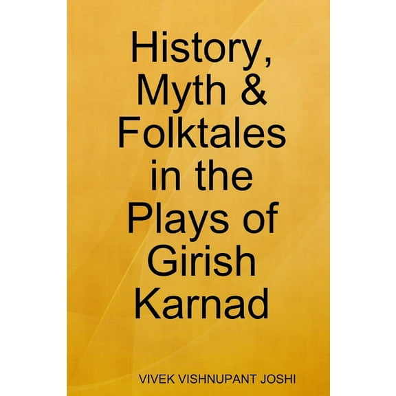 History, Myth & Folktales in the Plays of Girish Karnad, (Paperback)