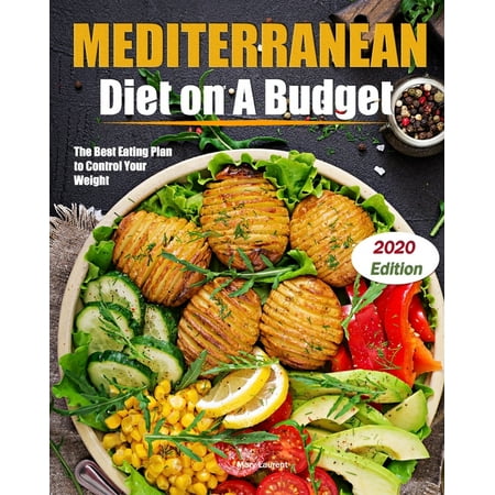 Mediterranean Diet on A Budget: The Best Eating Plan to Control Your Weight
