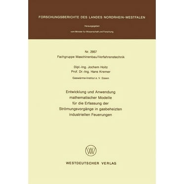 Forschungsberichte Des Landes Nordrhein- Entwicklung Und Anwendung Mathematischer Modelle Für Die Erfassung Der Strömungsvorgänge in Gasbeheizten Industriellen F, (Paperback)