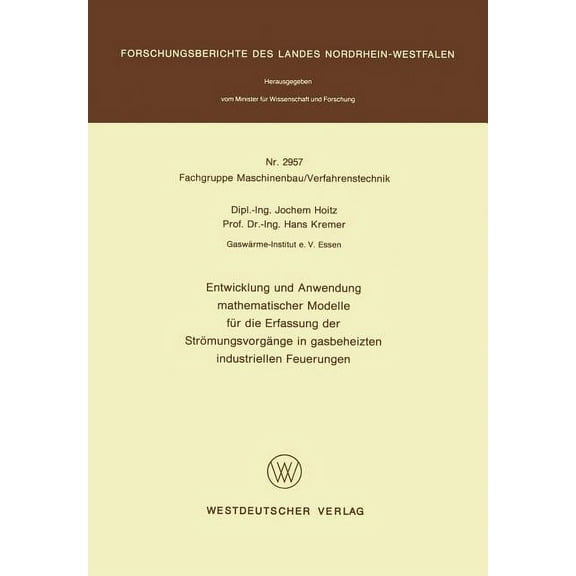 Forschungsberichte Des Landes Nordrhein- Entwicklung Und Anwendung Mathematischer Modelle FÃ¼r Die Erfassung Der StrÃ¶mungsvorgÃ¤nge in Gasbeheizten Industriellen F, (Paperback)