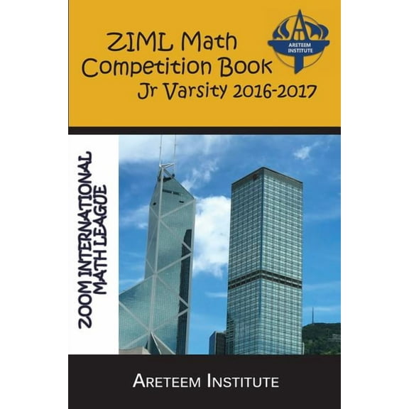 ZIML Math Competition Book Junior Varsity 2016-2017 (Paperback) by John Lensmire, David Reynoso, Kelly Ren