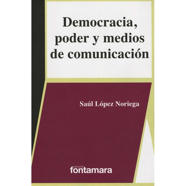 DEMOCRACIA, PODER Y MEDIOS DE COMUNICACION DISTRIBUCIONES FONTAMARA SAUL LOPEZ NORIEGA