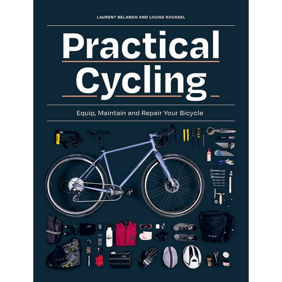 Practical Cycling: Equip, Maintain, and Repair Your Bicycle, (Paperback)