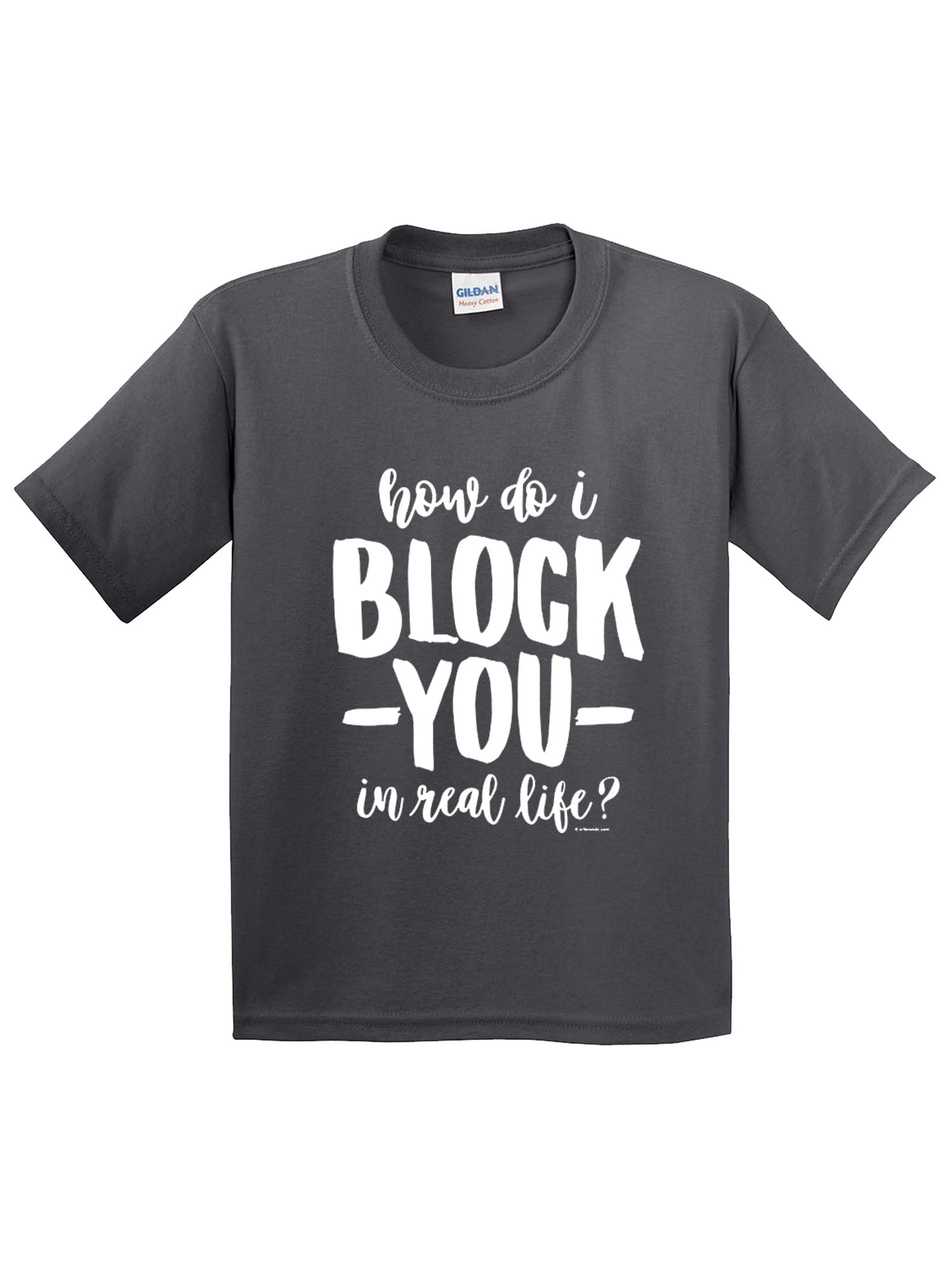 How Do I Block You In Real Life Details about   Funny Kids T-Shirt Youth Shirt Unisex Tee 