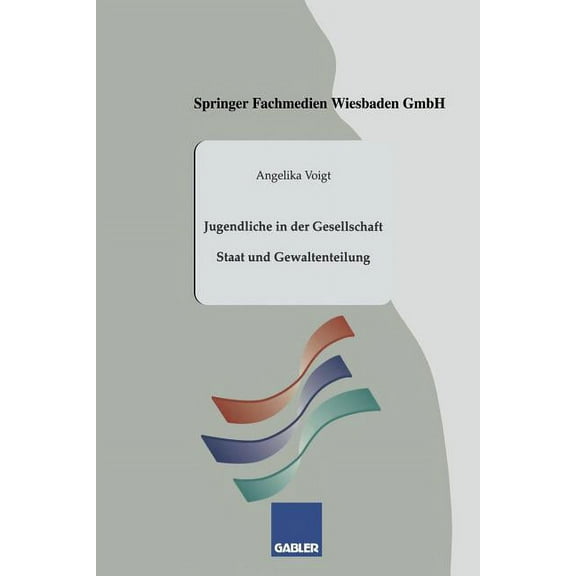 Gabler-Studientexte Jugendliche in Der Gesellschaft: Staat Und Gewaltenteilung, (Paperback)
