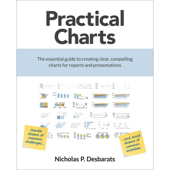 Practical Charts: The Essential Guide to Creating Clear, Compelling Charts for Reports and Presentations, (Paperback)