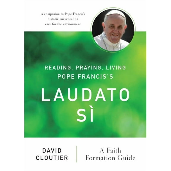 Reading, Praying, Living Pope Francis's Laudato Sì : A Faith Formation Guide (Paperback)