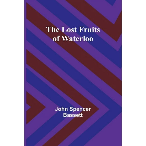 The Lost Fruits of Waterloo, (Paperback)