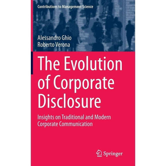 Contributions to Management Science The Evolution of Corporate Disclosure: Insights on Traditional and Modern Corporate Communication, (Hardcover)
