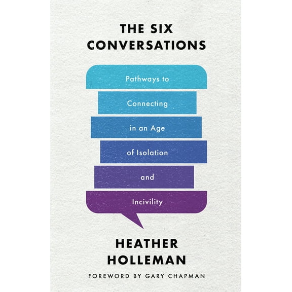 The Six Conversations: Pathways to Connecting in an Age of Isolation and Incivility, (Paperback)