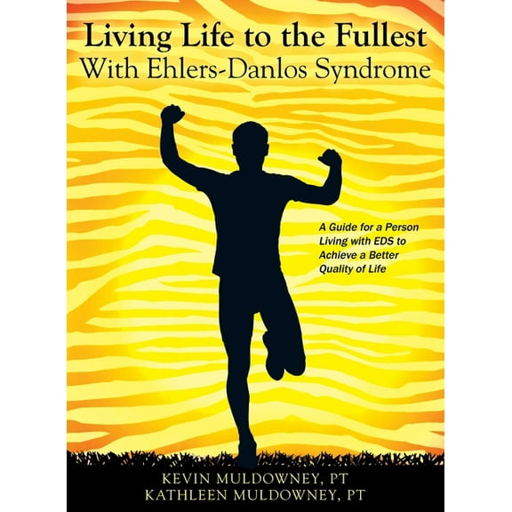 Living Life to the Fullest with Ehlers-Danlos Syndrome: Guide to Living a Better Quality of Life While Having EDS (Hardcover)