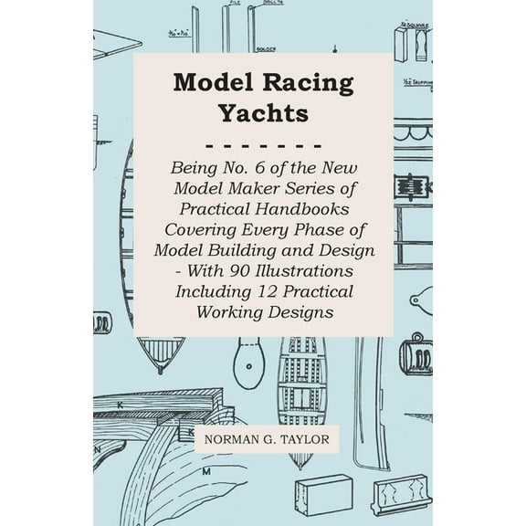 Model Racing Yachts - Being No. 6 of the New Model Maker Series of Practical Handbooks Covering Every Phase of Model Bui, (Paperback)