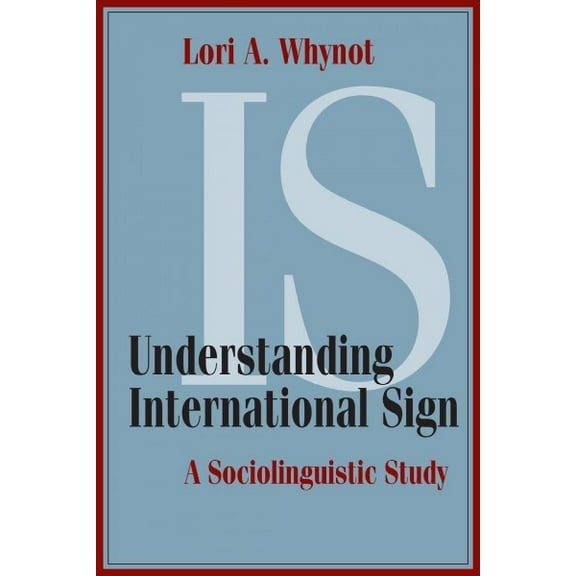 Sociolinguistics in Deaf Communities: Understanding International Sign : A Sociolinguistic Study (Series #22) (Hardcover)