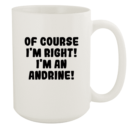 

Of Course I m Right! I m An Andrine! - Ceramic 15oz White Mug White