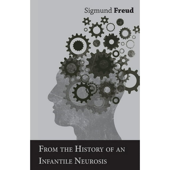 From the History of an Infantile Neurosis - A Classic Article on Psychoanalysis, (Paperback)