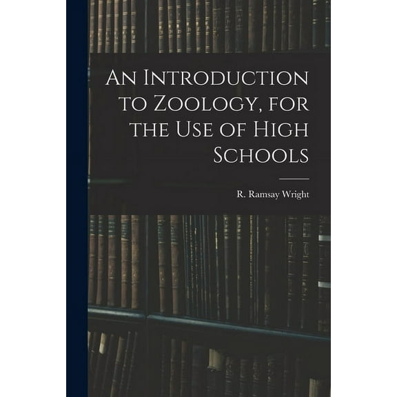 An Introduction to Zoology, for the Use of High Schools, (Paperback)