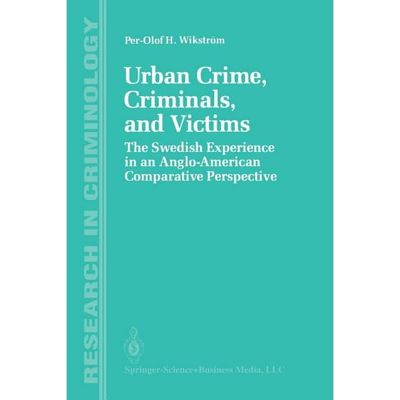 Research in Criminology Urban Crime, Criminals, and Victims: The Swedish Experience in an Anglo-American Comparative Perspective, (Paperback)