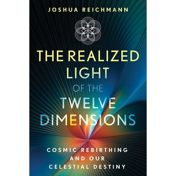 The Realized Light of the Twelve Dimensions: Cosmic Rebirthing and Our Celestial Destiny, (Paperback)