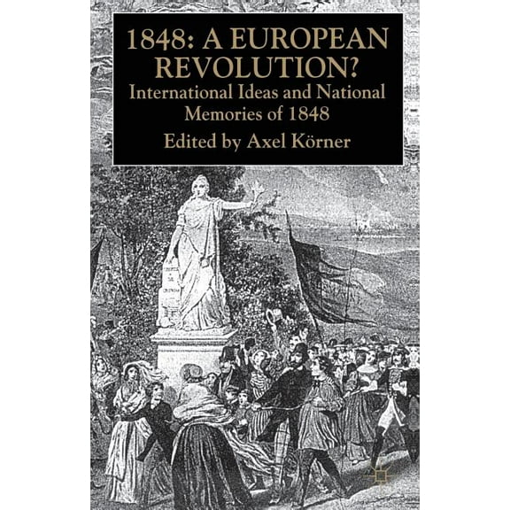 1848 -- A European Revolution?: International Ideas and National Memories of 1848, (Paperback)