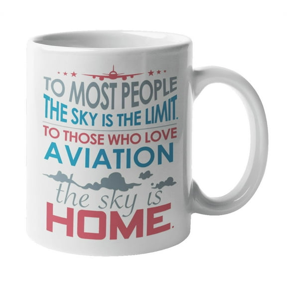 To Those Who Love Aviation The Sky Is Home Inspirational Coffee & Tea Mug For An Aviator, Commercial Pilot, Airline Pilot, Flight Instructor, Aircraft Engineer, Men, And Women (11oz)