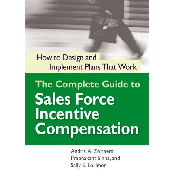 The Complete Guide to Sales Force Incentive Compensation: How to Design and Implement Plans That Work, (Paperback)