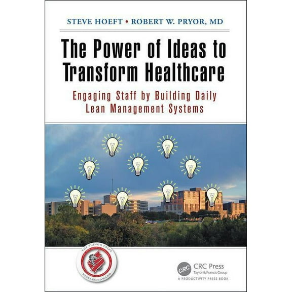 The Power of Ideas to Transform Healthcare: Engaging Staff by Building Daily Lean Management Systems, (Paperback)