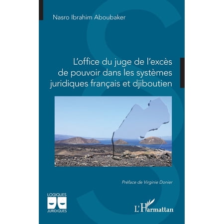 Logiques Juridiques L office du juge de l exc&Atilde;&uml;s de pouvoir dans les syst&Atilde;&uml;mes juridiques fran&Atilde;&sect;ais et djiboutien (Paperback)