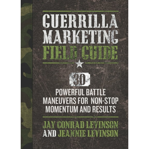 Guerrilla Marketing Guerrilla Marketing Field Guide: 30 Powerful Battle Maneuvers for Non-Stop Momentum and Results, (Paperback)