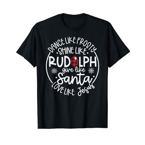 Dance Like Frosty Shine Like Rudolph Love Like Jesus Xmas T-Shirt