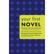 Your First Novel : An Author Agent Team Share the Keys to Achieving Your Dream