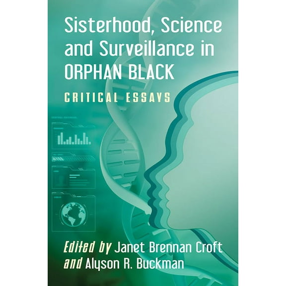 Sisterhood, Science and Surveillance in Orphan Black: Critical Essays, (Paperback)