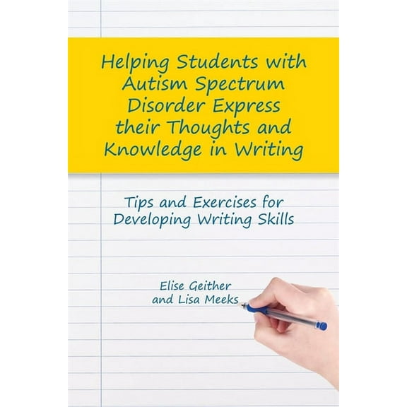 Helping Students with Autism Spectrum Disorder Express Their Thoughts and Knowledge in Writing: Tips and Exercises for D, (Paperback)