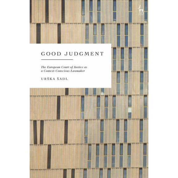 Good Judgment: The European Court of Justice as a Context-Conscious Lawmaker, (Hardcover)
