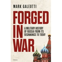 Forged in War: A Military History of Russia from Its Beginnings to Today, (Paperback)
