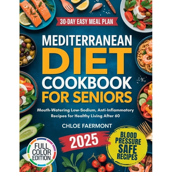 Mediterranean Diet Cookbook for Seniors: Mouth-Watering Low-Sodium, Anti-Inflammatory Recipes for Healthy Living After 6, (Paperback)