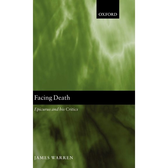 Facing Death: Epicurus and His Critics, (Hardcover)