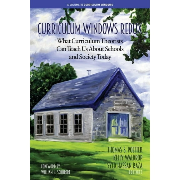 Curriculum Windows Curriculum Windows Redux: What Curriculum Theorists Can Teach Us About Schools and Society Today, (Paperback)