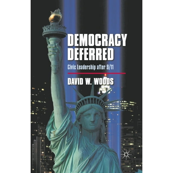 Democracy Deferred: Civic Leadership After 9/11, (Paperback)