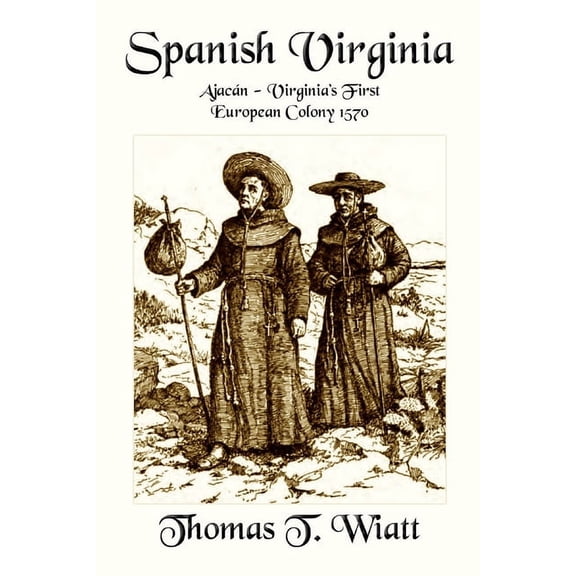 Spanish Virginia: Ajacán - Virginia's First European Colony 1570, (Paperback)