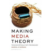 Making Media Theory: Thinking Critically with Technology