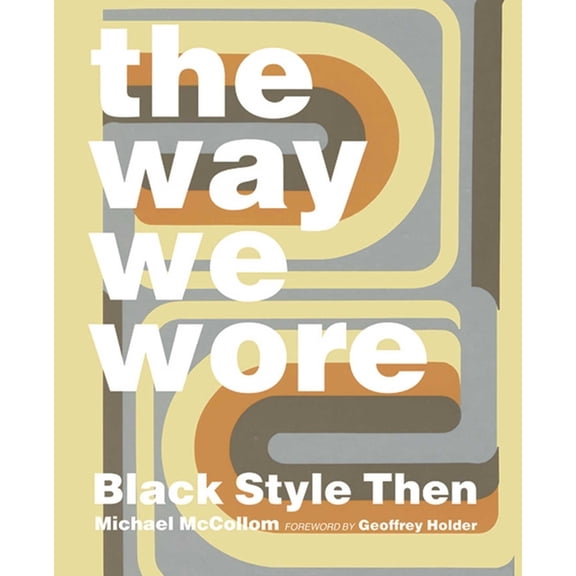 The Way We Wore: Black Style Then, (Hardcover)