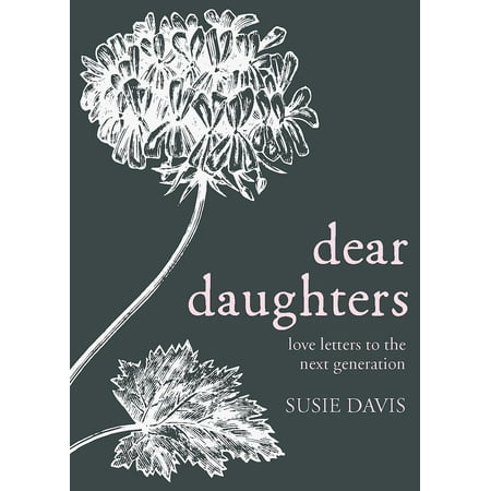 Dear Daughters : Love Letters to the Next
