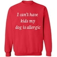 thumbnail image 2 of OXI Crewneck Sweatshirt - I Can't Have Kids My Dod is Allergic, Basic Casual Sweatshirts for Men's and Women Fleece Sweatshirt Long Sleeve - Red Small, 2 of 2