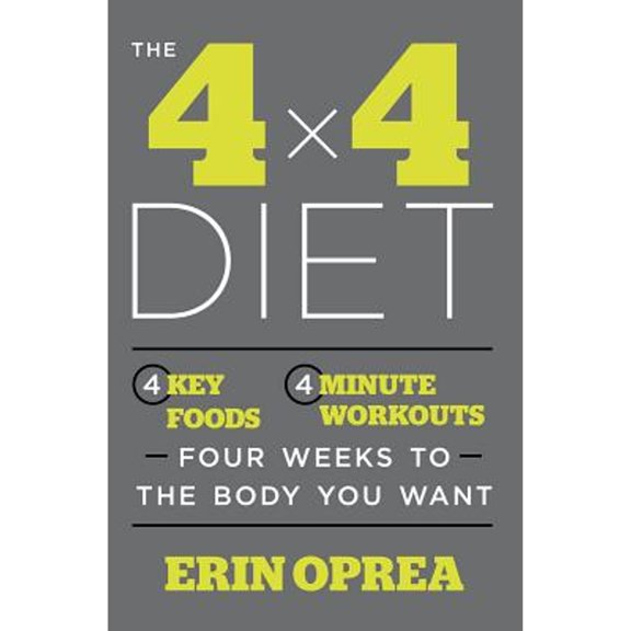 Pre-Owned The 4 X 4 Diet: 4 Key Foods, 4-Minute Workouts, Four Weeks to the Body You Want (Hardcover) by Erin Oprea, Carrie Underwood