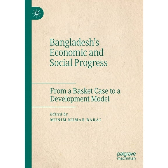 Bangladesh's Economic and Social Progress: From a Basket Case to a Development Model, (Paperback)